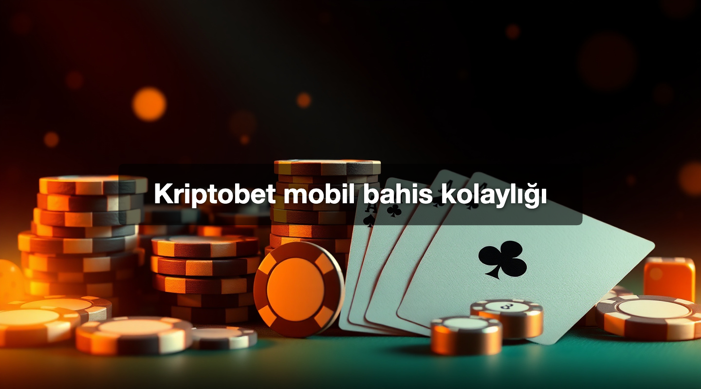 Kriptobet mobil bahis kolaylığı